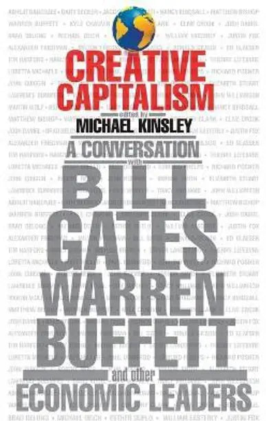 Creative Capitalism A Conversation with Bill Gates, Warren Buffett & Other Economic Leaders